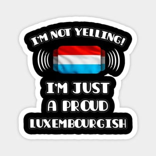 I'm Not Yelling I'm A Proud Luxembourgish - Gift for Luxembourgish With Roots From Luxembourg Magnet