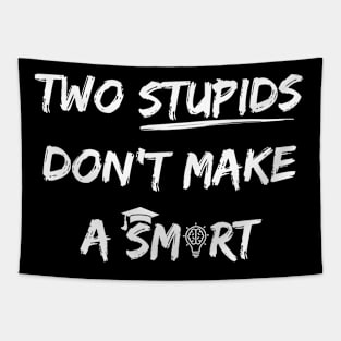 TWO STUPIDS DON'T MAKE A SMART Tapestry