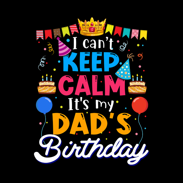 I Can_t Keep Calm It_s My Dad_s Birthday Matching Family by cruztdk5