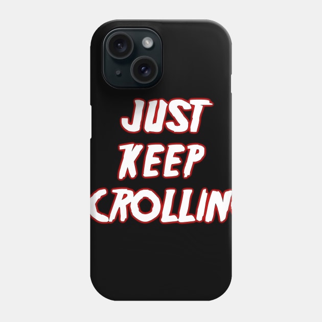 Just keep scrolling Phone Case by TheCuttingRoomFloor