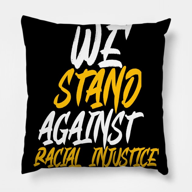 We Stand Against Racial Injustice Pillow by DZCHIBA