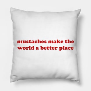 Mustaches Make the World a Better Place T-Shirt, Funny Y2K Shirt, Gen Z Meme Tee, Shirts That Go Hard, Trendy Graphic Tee, Y2K Aesthetic Pillow