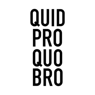 Quid Pro Quo, Bro! T-Shirt