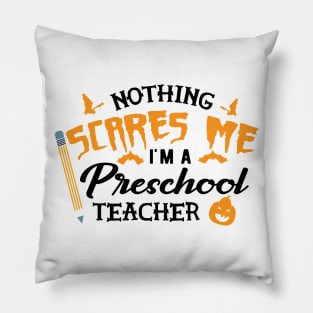 Preschool teacher - nothing scare me I'm preschool teacher Pillow