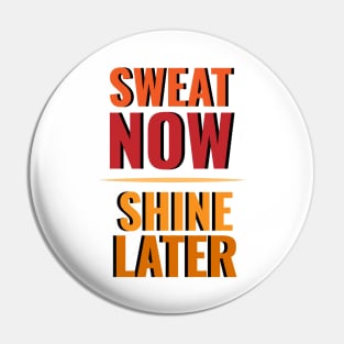 Sweat now Shine later Pin