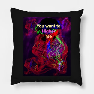 You want to Higher me Pillow