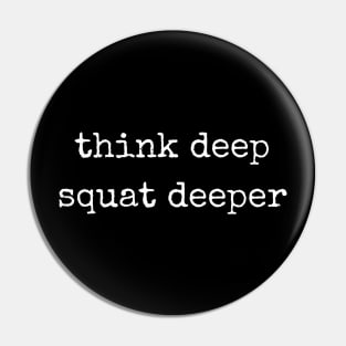 Think deep Squat deeper Pin