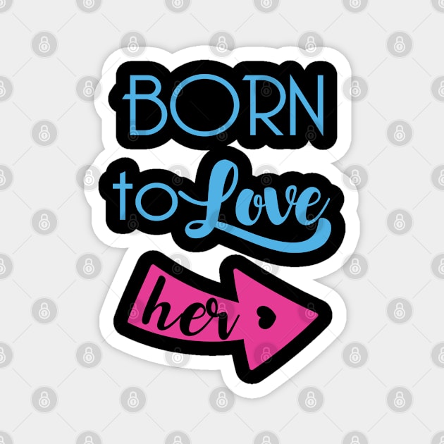 Born To Love Her Valentines Day Couple Gifts Magnet by springins