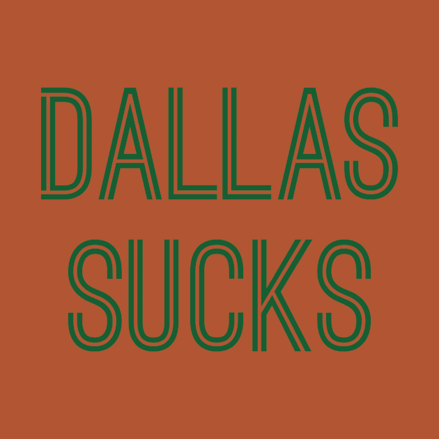 Dallas Sucks (Green Text) by caknuck