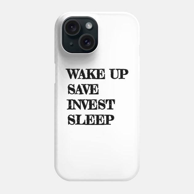 Wake Up, Save, Invest, Sleep Phone Case by TPT98