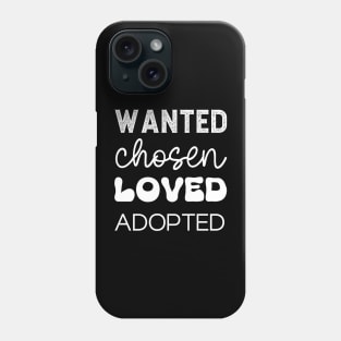 Wanted Chosen Loved Adopted in White Phone Case