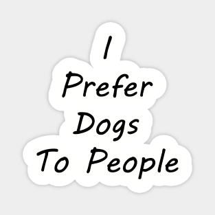 I Prefer Dogs To People Magnet