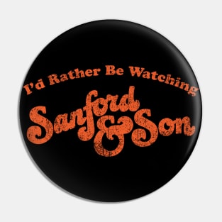 I'd Rather Be Watching Sanford and Son Pin