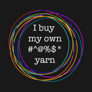 I buy my own yarn T-Shirt