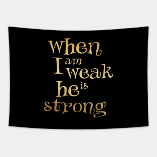 When i am weak he is strong Tapestry