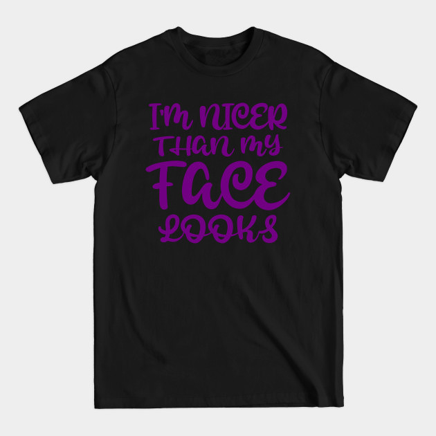 Disover I'm Nicer Than My Face Looks - Funny Quote - T-Shirt