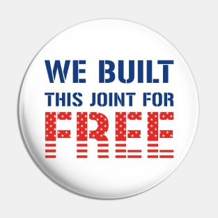 We Built This Joint For Free Pin