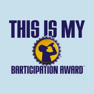 This is my Barticipation Award T-Shirt