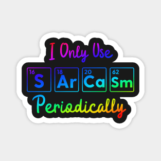 I Only Use Sarcasm Periodically funny science Magnet