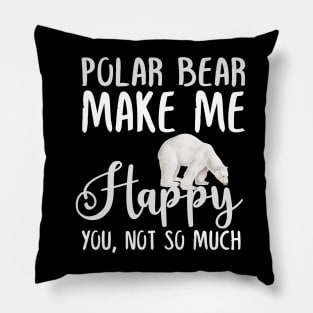 Polar bear Make Me Happy You, Not So Much Pillow