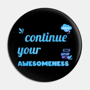 Continue your Awesomeness Pin