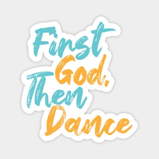 First God Then Dance Magnet