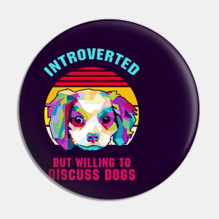 INTROVERTED BUT WILLING TO DISCUSS DOGS Pin