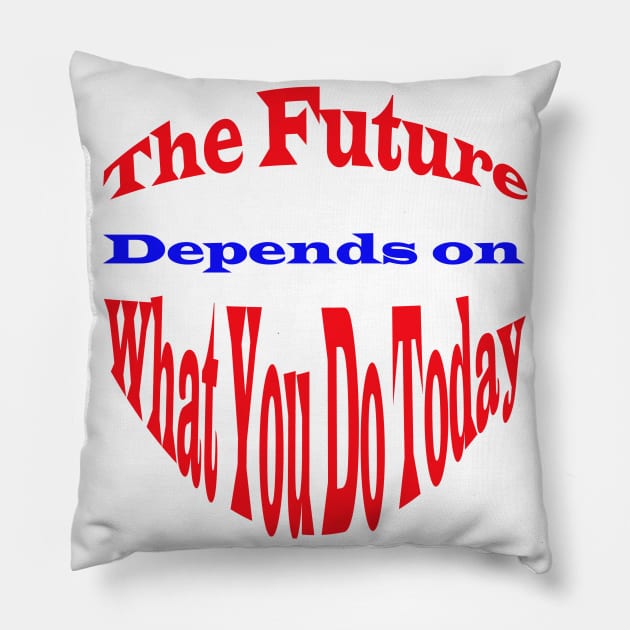 the future depends on what you do today Pillow by paulashish