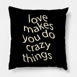 love makes you do crazy things Pillow