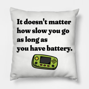 It Doesn't Matter How Slow You Go As Long As You Have Battery Pillow