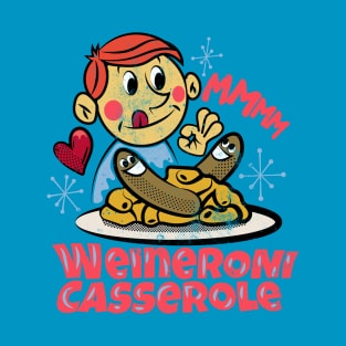 Did somebody say weineroni casserole tonight? T-Shirt