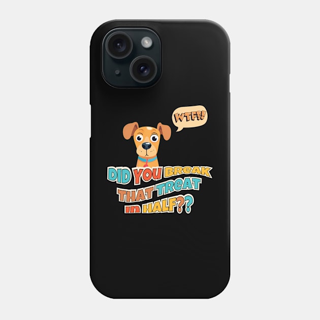 Did You Break That Treat In Half?? Phone Case by Kenny The Bartender's Tee Emporium