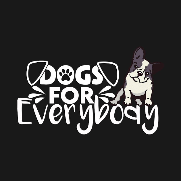 Dogs For Everybody Funny Gift For Frenchie Dogs Lovers by Tetsue