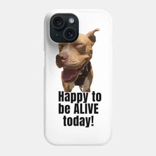 Happy to be Alive today Phone Case