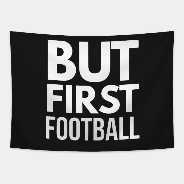 But First Football (wht) Tapestry by joshp214