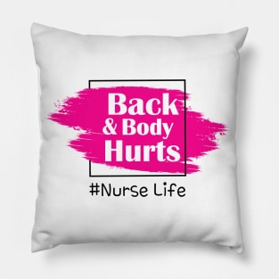 Back And Body Hurts Nurse Life Pillow