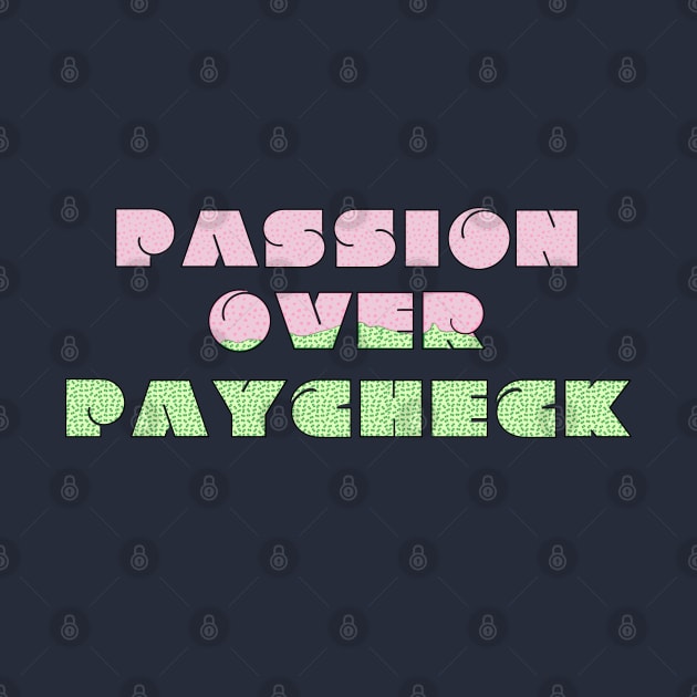 Passion Over Paycheck by Valley of Oh