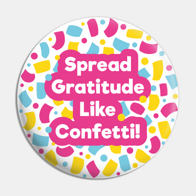 Spread Gratitude Like Confetti! | White Pin by Wintre2