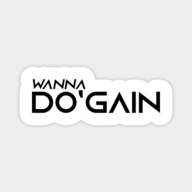 Wanna Do'gain (Black).  For people inspired to build better habits and improve their life. Grab this for yourself or as a gift for another focused on self-improvement. Magnet by Do'gain