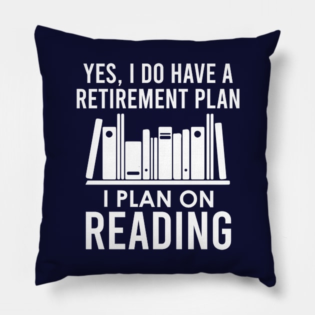 Yes I Do Have A Retirement Plan I Plan On Reading Pillow by kmcollectible