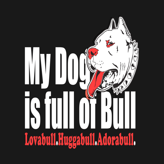 My Dog is Full of Bull Pitbull by key_ro