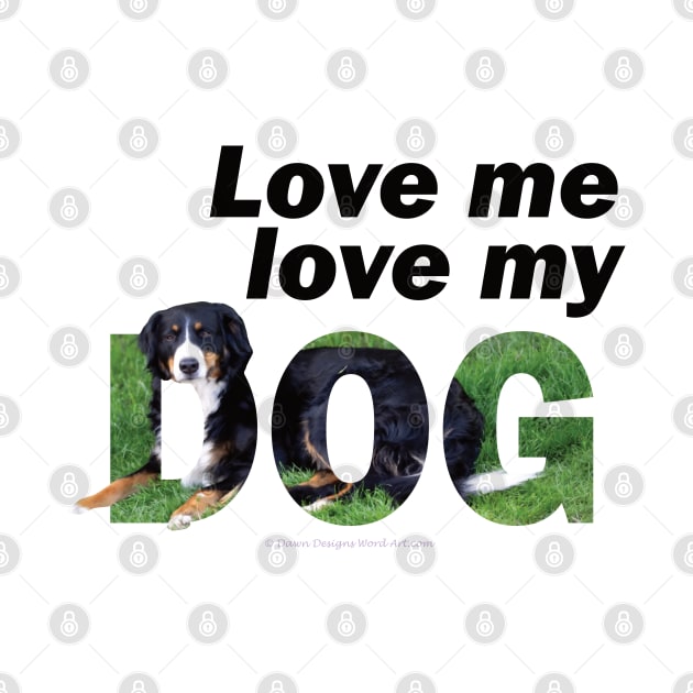 Love me love my dog - Bernese mountain dog oil painting word art by DawnDesignsWordArt