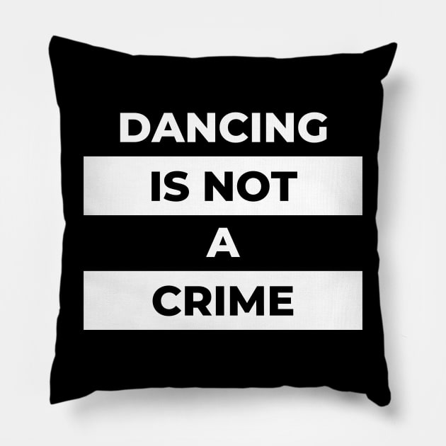 Dancing Is Not A Crime (White Print) Pillow by the gulayfather