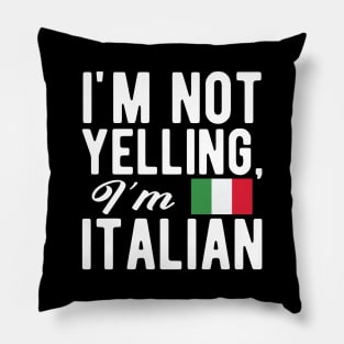 Italian - I'm not yelling I'm Italian Pillow