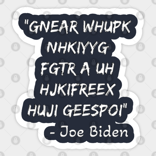 J Biden quote - Biden - Sticker