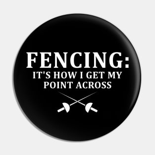 Fencing How I Get My Point Across - Funny Fencing Gift Pin