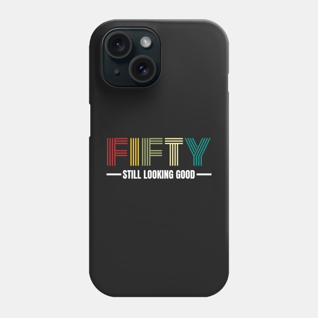 Fifty still looking good 50th Birthday Gift Phone Case by PlusAdore