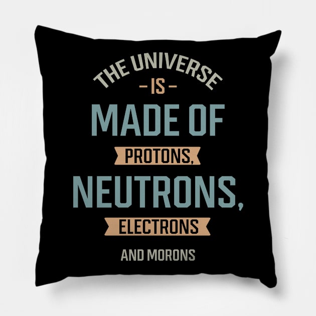 The Universe Is Made Of Protons - Gift Funny Pillow by Diogo Calheiros