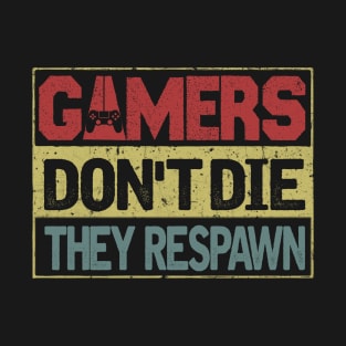 Gamers don't die respawn T-Shirt