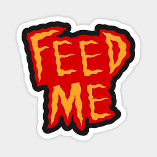 Feed me t shirt Magnet